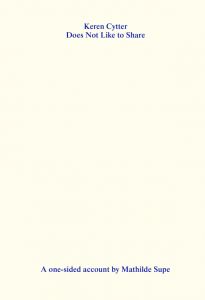 Mathilde Supe - Keren Cytter Does Not Like to Share - A one-sided account by Mathilde Supe