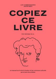 Eric Schrijver - Copiez ce livre - Un manuel sur le droit d\'auteur et les communs culturels, par et pour les artistes