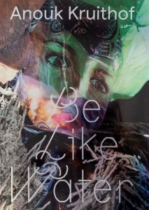 Anouk Kruithof - Be Like Water