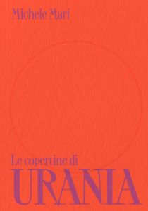 Michele Mari - Le copertine di Urania