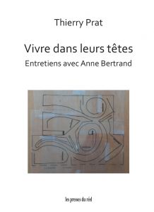 Thierry Prat - Vivre dans leurs têtes - Entretiens avec Anne Bertrand