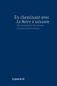 Lionel Marchetti - En cheminant avec La Noire à soixante, une composition de musique concrète de Pierre Henry