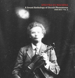 Spectra Ex Machina - A Sound Anthology Of Occult Phenomena – 1920-2017 – Vol. 2 (vinyl LP)