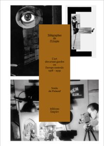 Sonia de Puineuf - Télégraphes de l\'Utopie - L\'art des avant-gardes en Europe Centrale 1918-1939