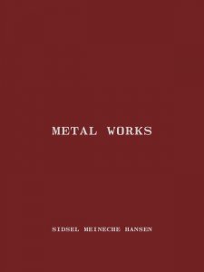 Sidsel Meineche Hansen - Metal Works