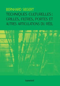 Bernhard Siegert - Techniques culturelles - Grilles, filtres, portes et autres articulations du réel