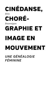 Erin Brannigan - Cinédanse, chorégraphie et image en mouvement - Pour une généalogie féminine