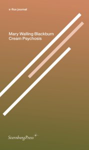 Mary Walling Blackburn - E-flux journal - Cream Psychosis