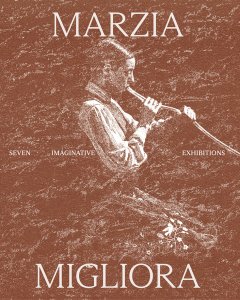 Marzia Migliora - Seven Imaginative Exhibitions - 1993-2024