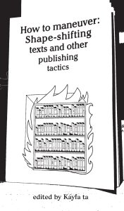 How to maneouver - Shapeshifting texts and other publishing tactics