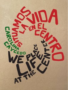 Carolina Caycedo - We Place Life at the Center / Situamos la vida en el centro