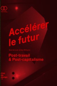 Alex Williams - Accélérer le futur - Post-travail & Post-capitalisme