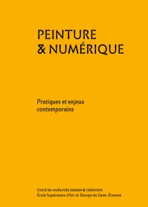Peinture & numérique - Pratiques et enjeux contemporains