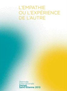L\'empathie ou l\'expérience de l\'autre - Biennale Internationale Design Saint-Étienne 2013