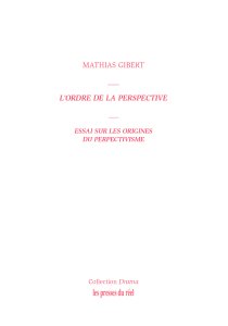 Mathias Gibert - L\'ordre de la perspective - Essai sur les origines du perspectivisme
