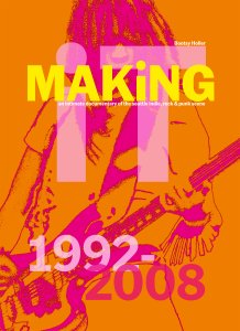 Bootsy Holler - MAKiNG iT - An Intimate Documentary of the Seattle Indie, Rock & Punk Scene, 1992-2008