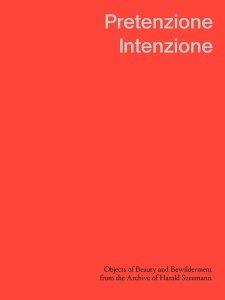 Harald Szeemann - Pretenzione Intenzione - Objects of Beauty and Bewilderment from the Archive of Harald Szeemann