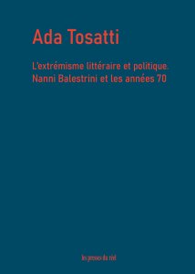 Ada Tosatti - L\'extrémisme littéraire et politique - Nanni Balestrini et les années 70