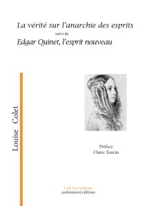 Louise Colet - La vérité sur l\'anarchie des esprits - suivi de Edgar Quinet, l\'esprit nouveau