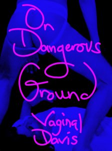 Vaginal Davis - On Dangerous Ground