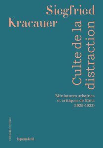 Siegfried Kracauer - Culte de la distraction - Miniatures urbaines et critiques de films (1925-1933)