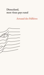 Arnaud des Pallières - Disneyland, mon vieux pays natal
