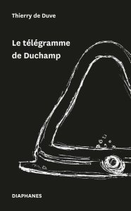 Thierry de Duve - Le télégramme de Duchamp