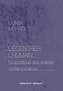 Emma Merabet - Décentrer l\'humain - Écopoétique des scènes contemporaines