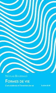 Nicolas Bourriaud - Formes de vie - L\'art moderne et l\'invention de soi