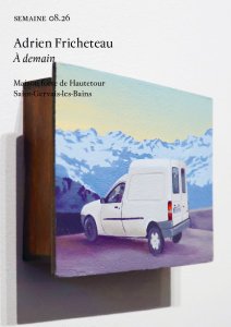 Adrien Fricheteau - Semaine - Adrien Fricheteau, À demain | Maison forte de Hautetour, Saint-Gervais-les-Bains