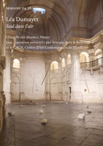 Léa Dumayet - Semaine - Léa Dumayet, Seul dure l\'air | Chapelle des Jésuites, Nîmes