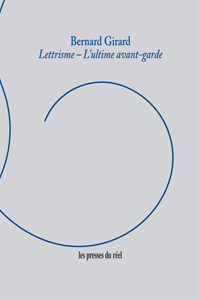 Bernard Girard - Lettrisme, l\'ultime avant-garde