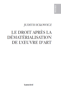Judith Ickowicz - Le droit après la dématérialisation de l\'œuvre d\'art