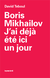 David Teboul - Boris Mikhailov - J\'ai déjà été ici un jour