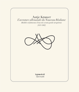 Antje Kramer - L\'aventure allemande du Nouveau Réalisme  - Réalités et fantasmes d\'une néo-avant-garde européenne (1957-1963)