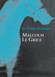 Malcolm Le Grice - Le temps des images