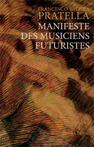 Francesco Balilla Pratella - Manifeste des Musiciens futuristes