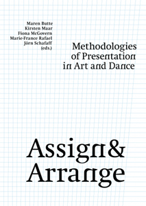 Assign & Arrange - Methodologies of Presentation in Art and Dance