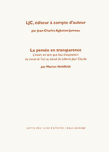 Lefevre Jean Claude - LJC, éditeur à compte d\'auteur /  La pensée en transparence, l\'insert en tant que lieu d\'exposition du travail de l\'art au travail de Lefevre Jean Claude