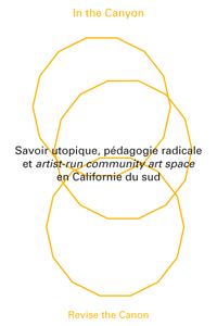 In the Canyon, Revise The Canon - Savoir utopique, pédagogie radicale et artist-run community art space en Californie du sud