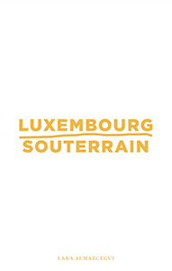 Lara Almarcegui - Luxembourg souterrain