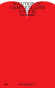 Ingo Niermann - Solution 257 - Complete Love – A novel