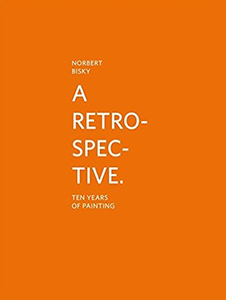 Norbert Bisky - A Retrospective - Ten years of painting