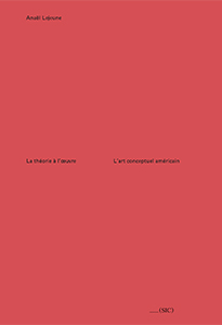 Anaël Lejeune - La théorie à l\'œuvre - L\'art conceptuel américain