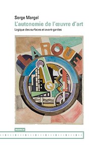 Serge Margel - L\'autonomie de l\'œuvre d\'art - Logique des surfaces et avant-gardes