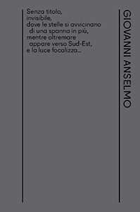 Giovanni Anselmo - Senza titolo, invisibile, dove le stelle si avvicinano di una spanna in più, mentre oltremare appare verso Sud-Est, e la luce focalizza…