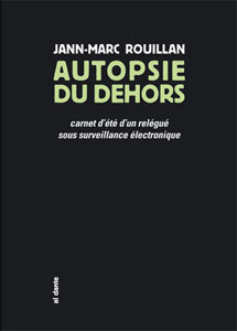 Jann-Marc Rouillan - Autopsie du dehors - Carnet d\'été d\'un relégué sous surveillance électronique