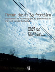 Penser depuis la frontière - Expérimentations méthodologiques et épistémologiques entre art et sciences humaines