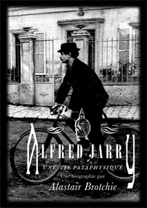 Alastair Brotchie - Alfred Jarry - Une vie pataphysique