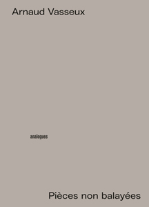 Arnaud Vasseux - Pièces non balayées